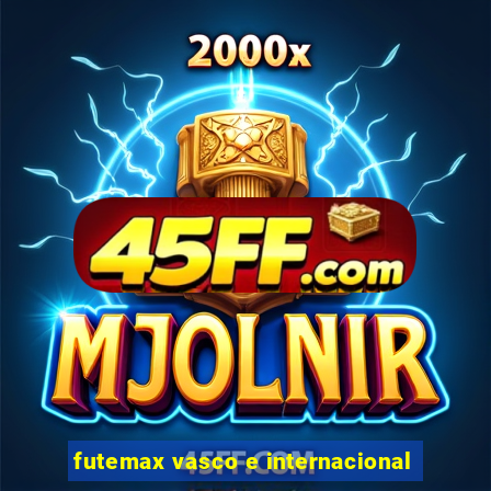 futemax vasco e internacional
